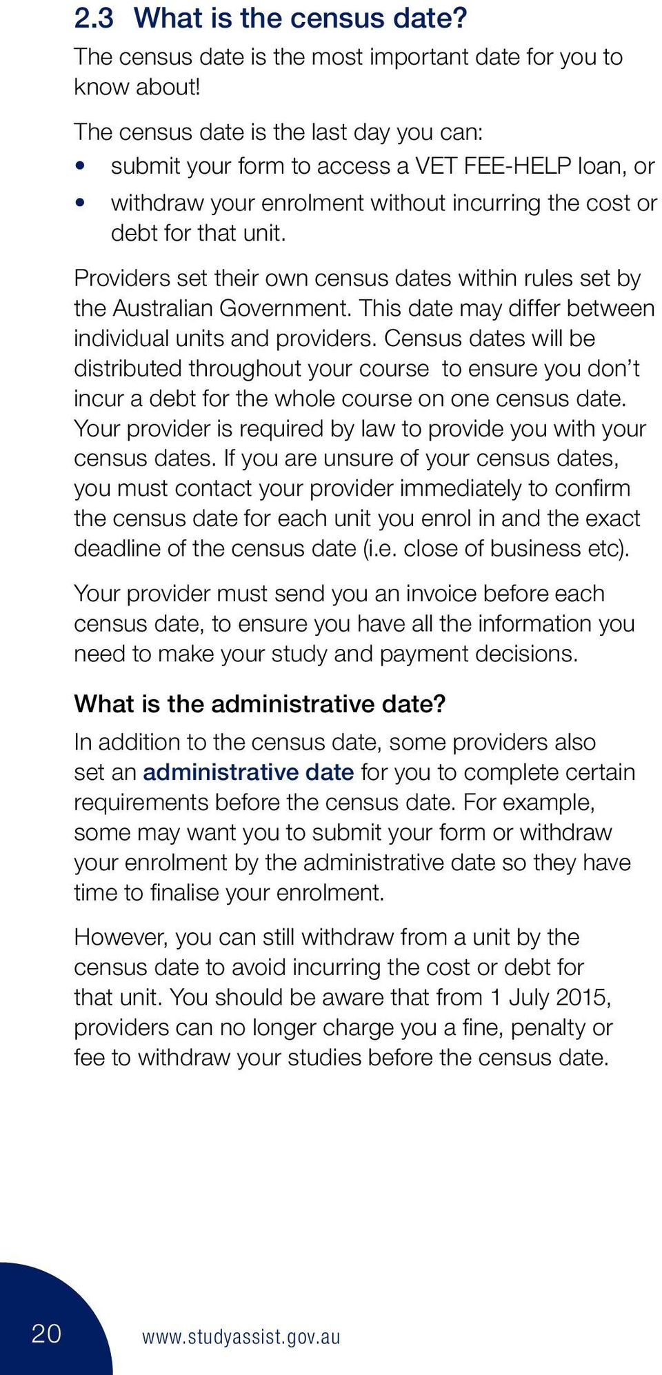 Providers set their own census dates within rules set by the Australian Government. This date may differ between individual units and providers.
