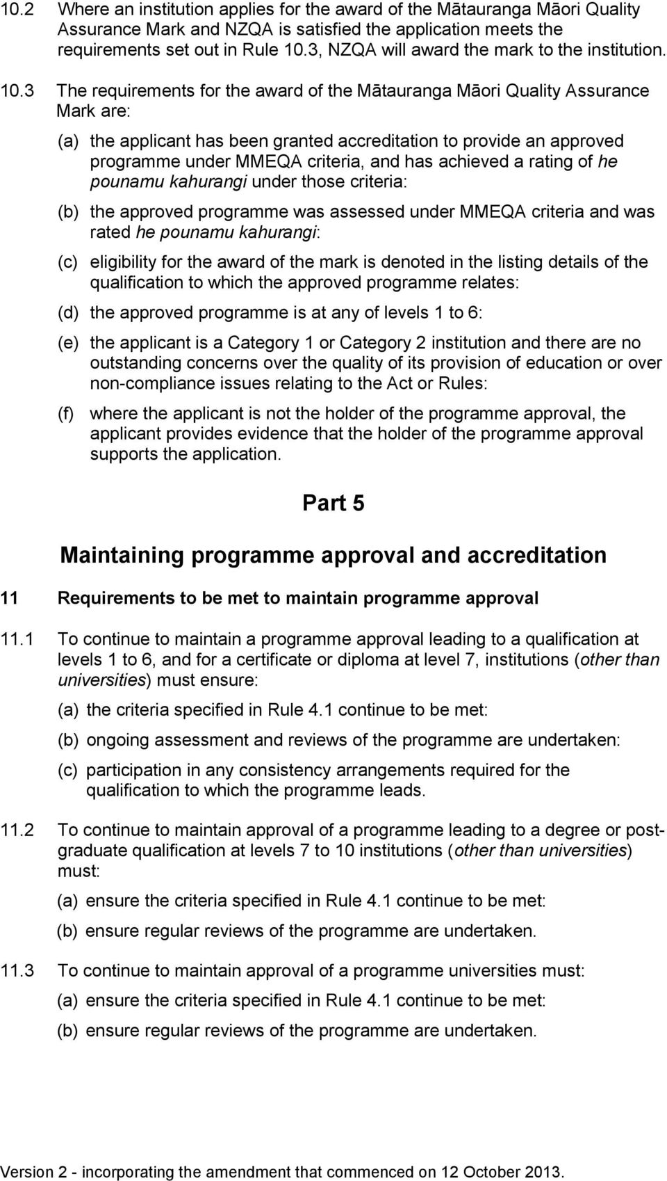 3 The requirements for the award of the Mātauranga Māori Quality Assurance Mark are: (a) the applicant has been granted accreditation to provide an approved programme under MMEQA criteria, and has