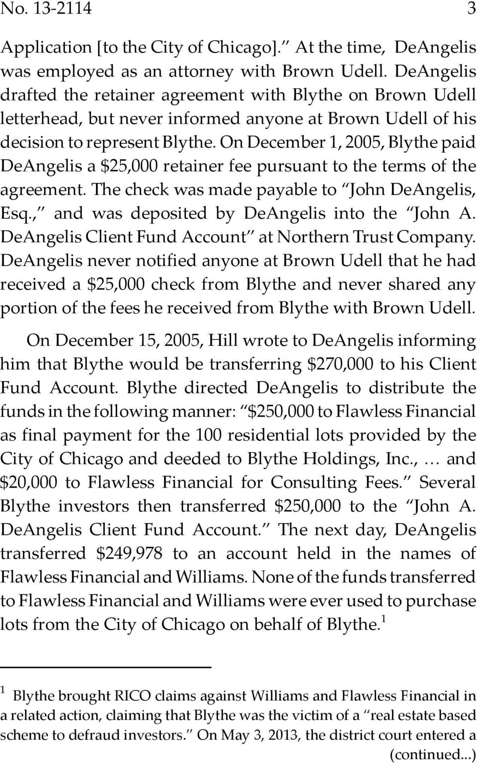 On December 1, 2005, Blythe paid DeAngelis a $25,000 retainer fee pursuant to the terms of the agreement. The check was made payable to John DeAngelis, Esq.