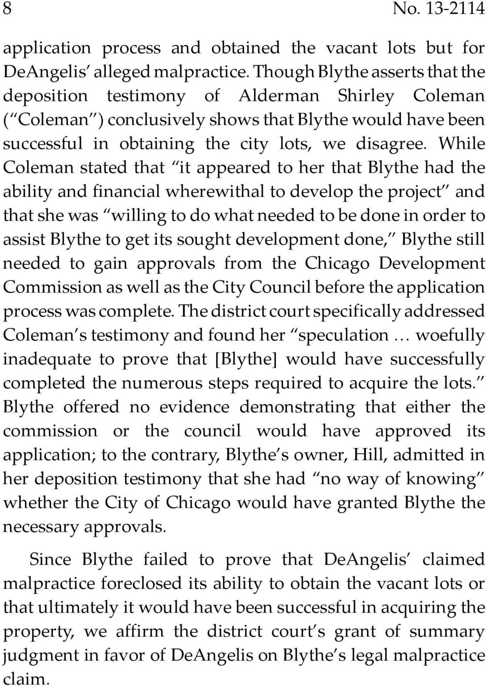 While Coleman stated that it appeared to her that Blythe had the ability and financial wherewithal to develop the project and that she was willing to do what needed to be done in order to assist