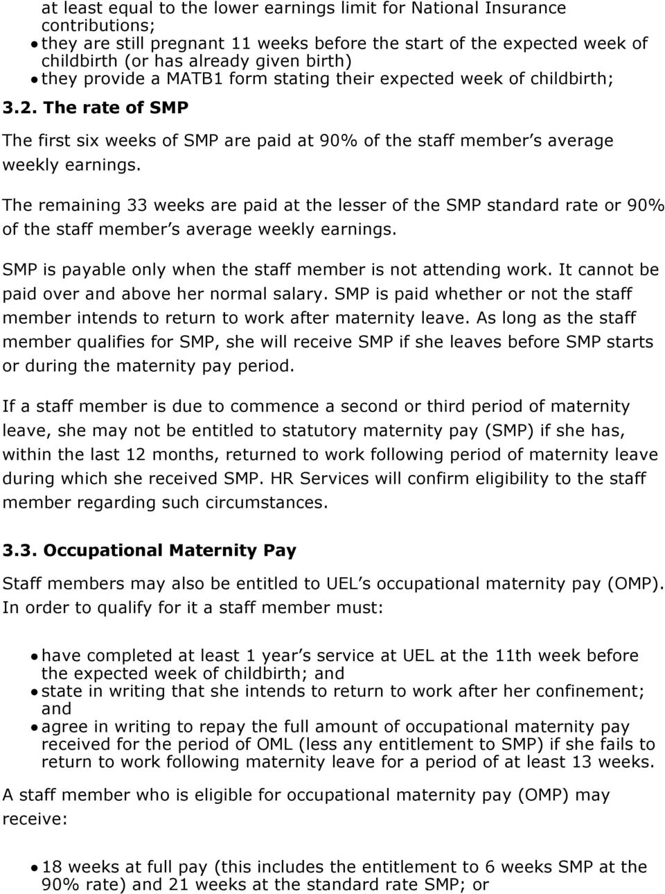 The remaining 33 weeks are paid at the lesser of the SMP standard rate or 90% of the staff member s average weekly earnings. SMP is payable only when the staff member is not attending work.