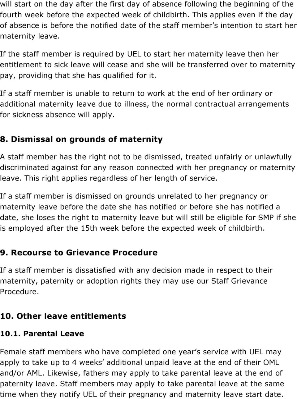 If the staff member is required by UEL to start her maternity leave then her entitlement to sick leave will cease and she will be transferred over to maternity pay, providing that she has qualified