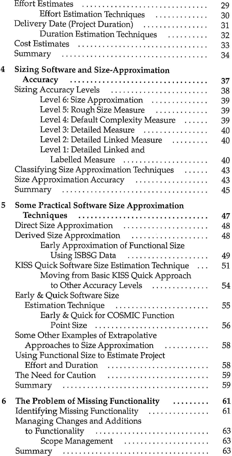 Measure 40 Level 1: Detailed Linked and Labelled Measure 40 Classifying Size Approximation Techniques 43 Size Approximation Accuracy 43 Summary 45 5 Some Practical Software Size Approximation