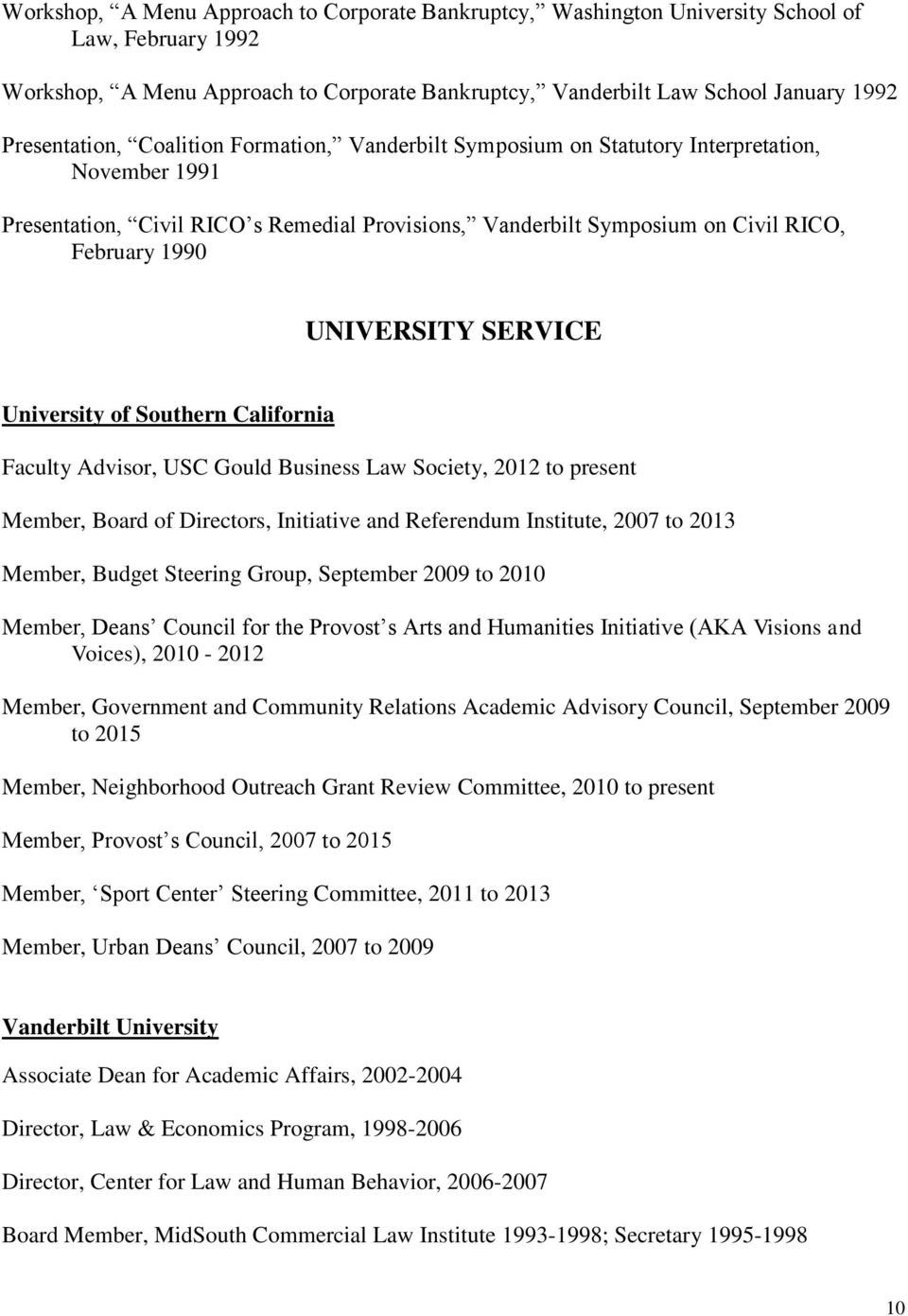 UNIVERSITY SERVICE University of Southern California Faculty Advisor, USC Gould Business Law Society, 2012 to present Member, Board of Directors, Initiative and Referendum Institute, 2007 to 2013