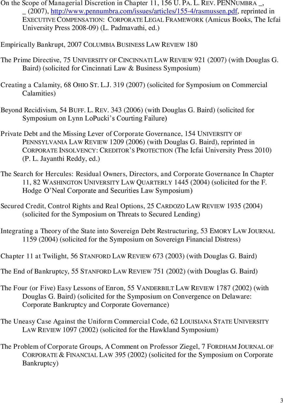 ) Empirically Bankrupt, 2007 COLUMBIA BUSINESS LAW REVIEW 180 The Prime Directive, 75 UNIVERSITY OF CINCINNATI LAW REVIEW 921 (2007) (with Douglas G.