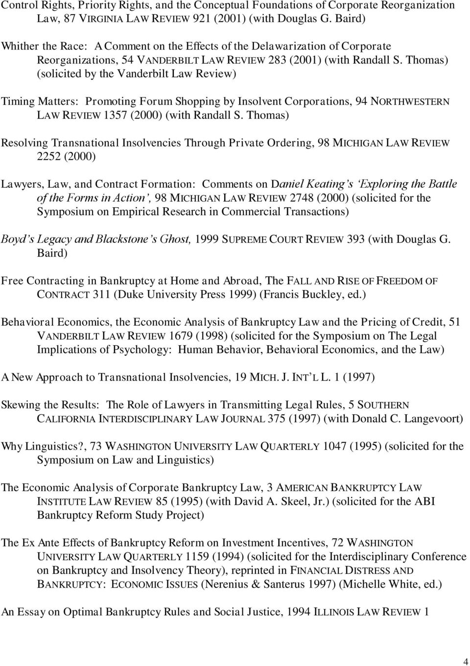 Thomas) (solicited by the Vanderbilt Law Review) Timing Matters: Promoting Forum Shopping by Insolvent Corporations, 94 NORTHWESTERN LAW REVIEW 1357 (2000) (with Randall S.
