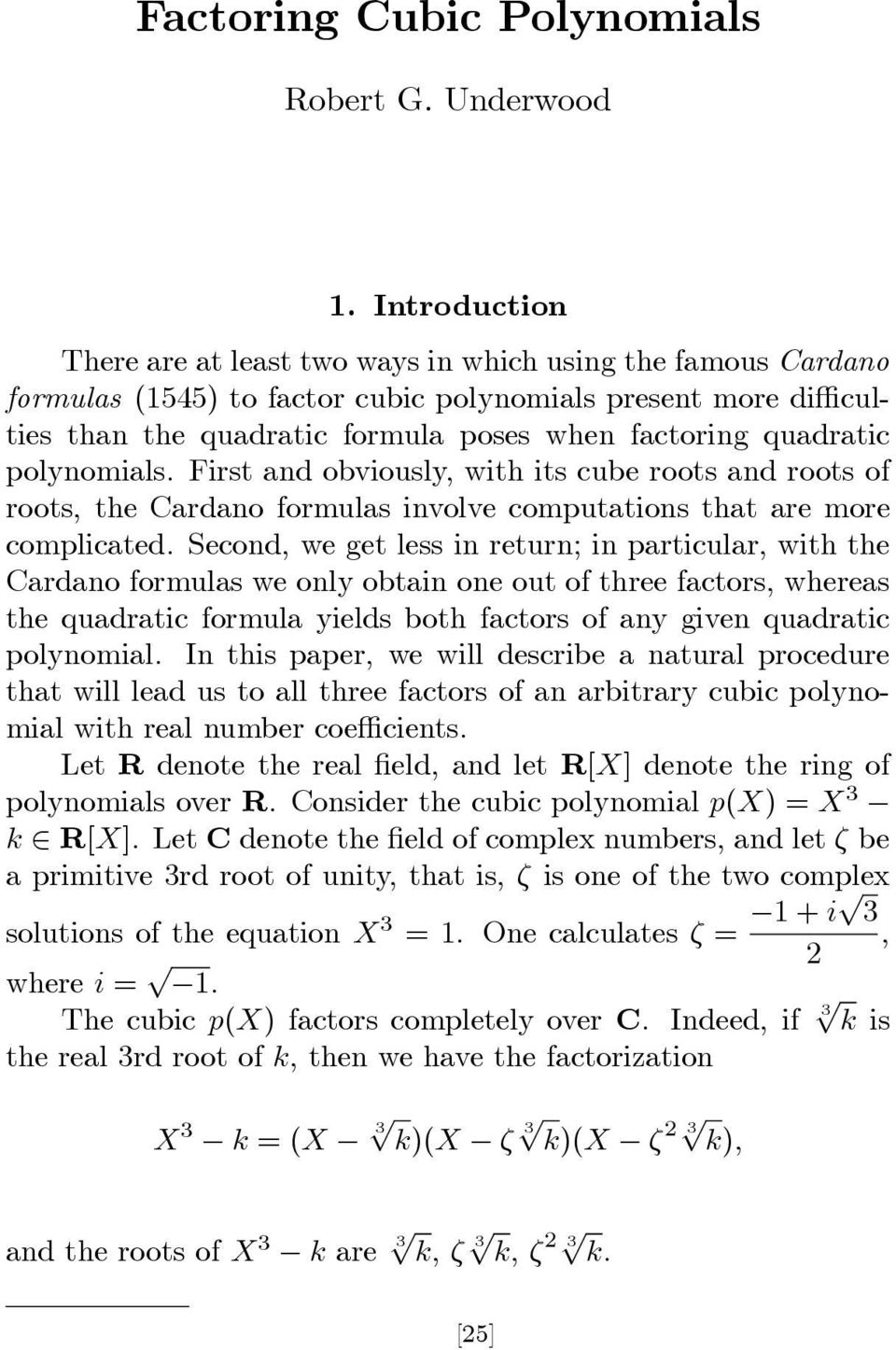 quadratic polynomials. First and obviously, with its cube roots and roots of roots, the Cardano formulas involve computations that are more complicated.