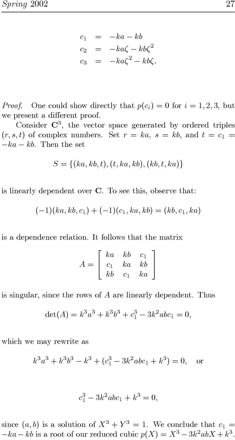 Then the set S = {(ka, kb, t), (t, ka, kb), (kb,t,ka)} is linearly dependent over C. To see this,observe that: ( 1)(ka, kb, c 1 )+( 1)(c 1,ka,kb)=(kb, c 1,ka) is a dependence relation.