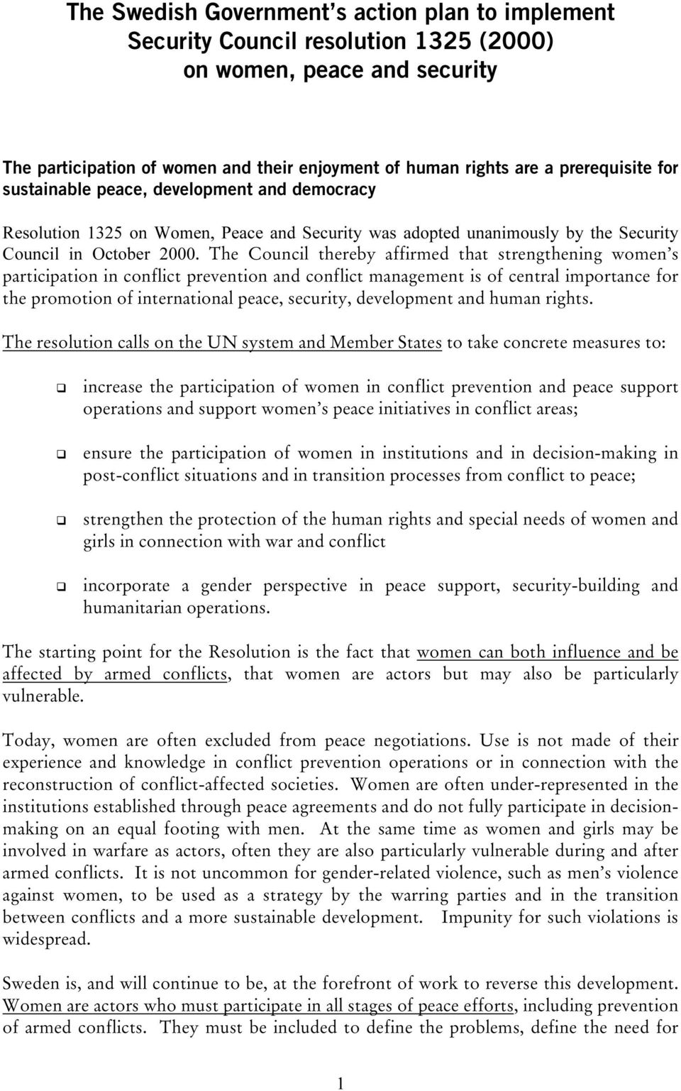 The Council thereby affirmed that strengthening women s participation in conflict prevention and conflict management is of central importance for the promotion of international peace, security,