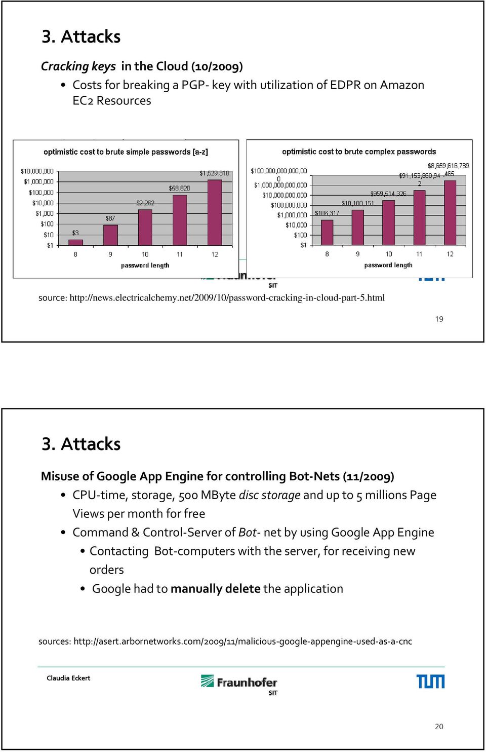 Attacks Misuse of Google App Engine for controlling Bot Nets (11/2009) CPU time, storage, 500 MByte disc storage and up to 5 millions Page Views per month for