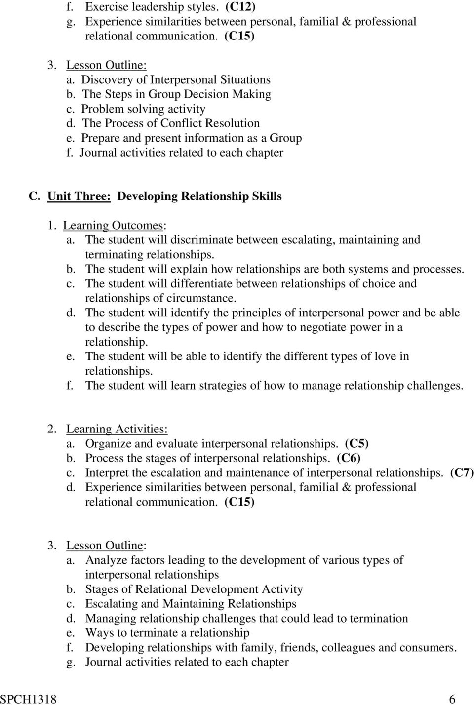 Unit Three: Developing Relationship Skills 1. Learning Outcomes: a. The student will discriminate between escalating, maintaining and terminating relationships. b. The student will explain how relationships are both systems and processes.
