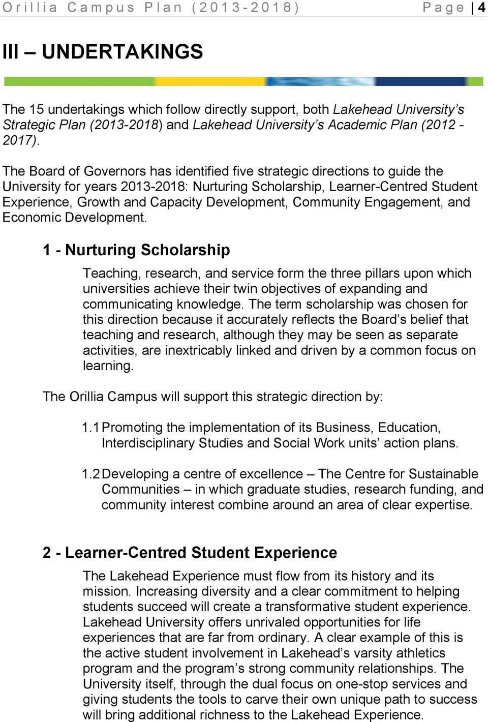 The Board of Governors has identified five strategic directions to guide the University for years 2013-2018: Nurturing Scholarship, Learner-Centred Student Experience, Growth and Capacity
