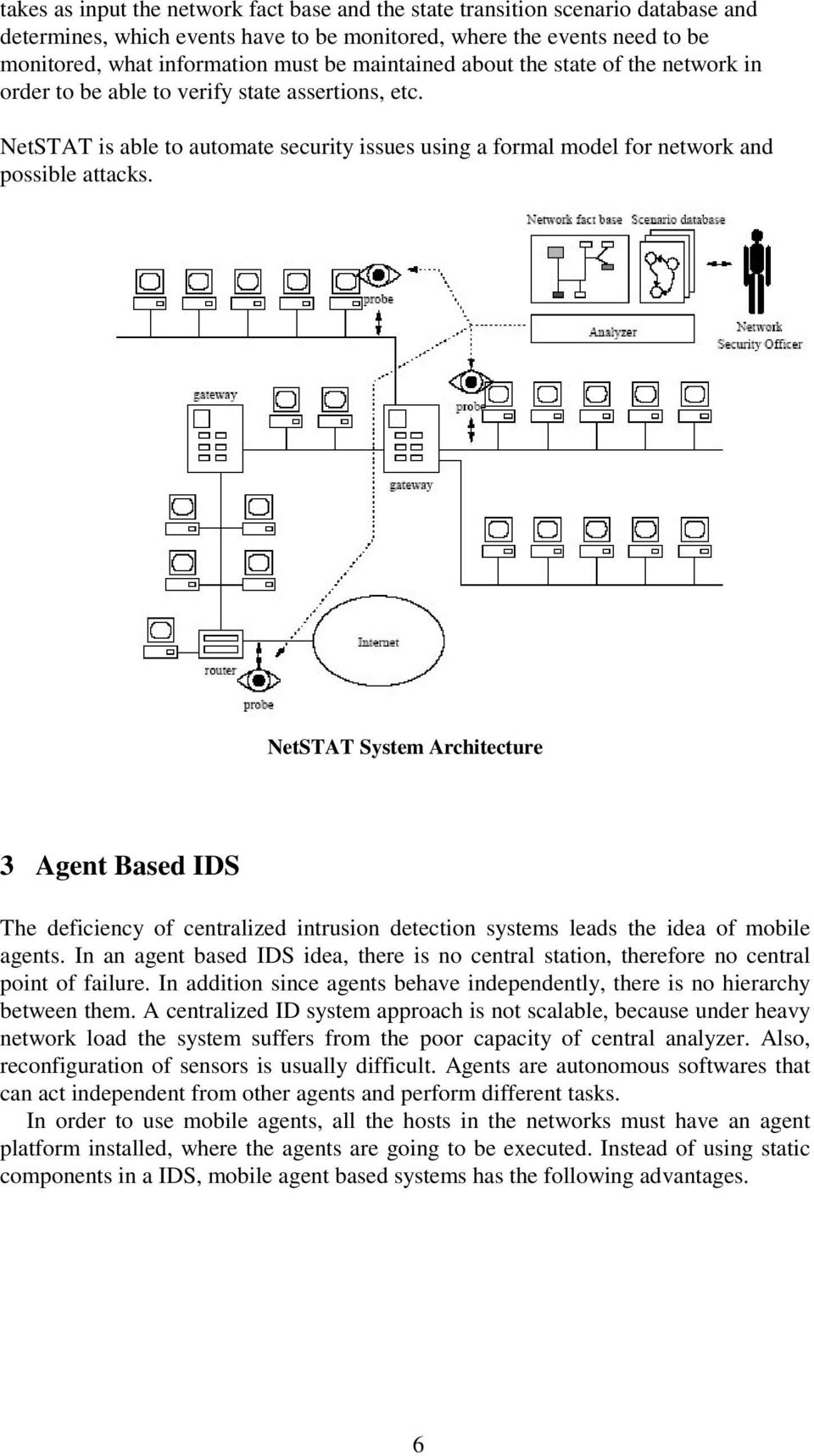 NetSTAT System Architecture 3 Agent Based IDS The deficiency of centralized intrusion detection systems leads the idea of mobile agents.