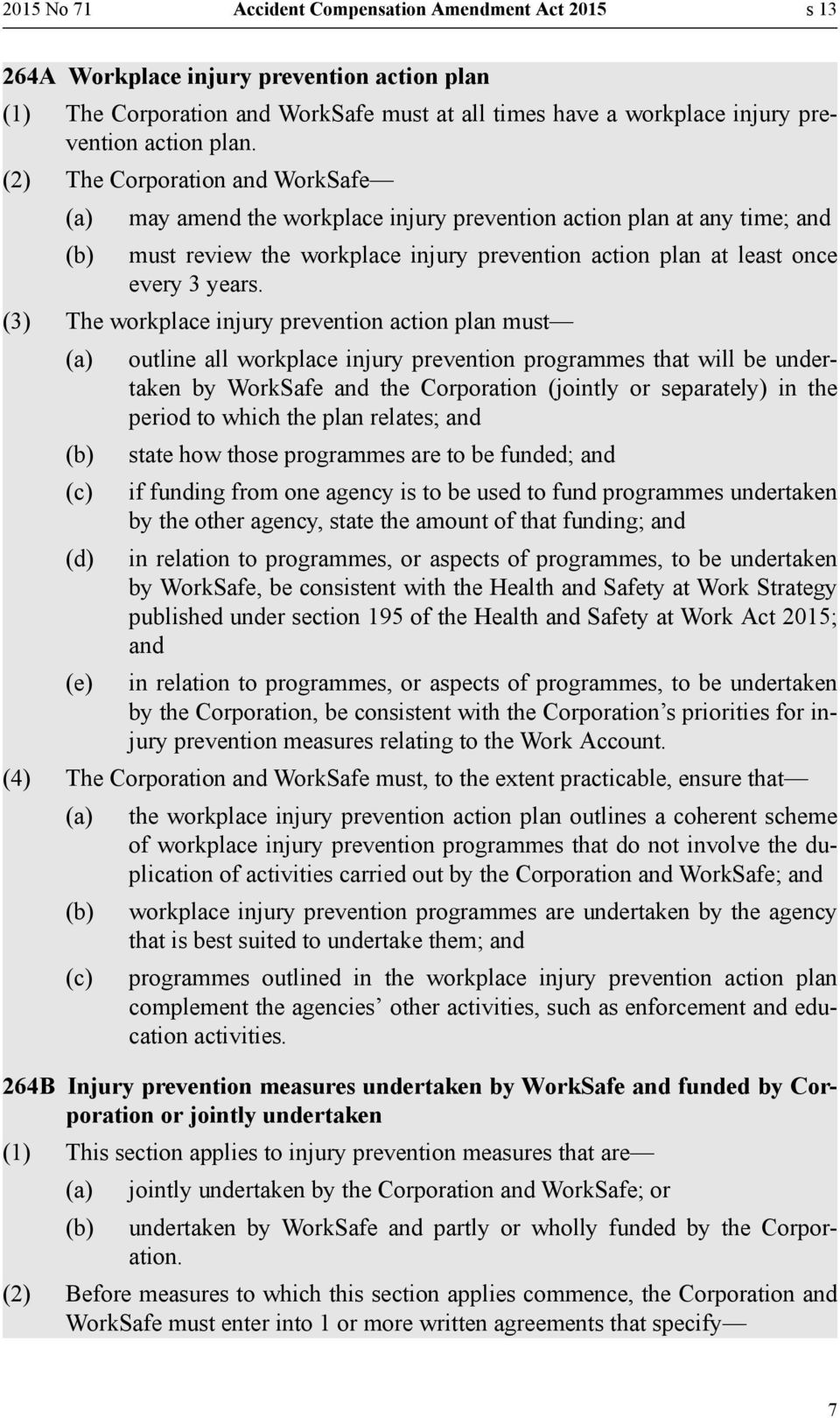 (3) The workplace injury prevention action plan must (d) (e) outline all workplace injury prevention programmes that will be undertaken by WorkSafe and the Corporation (jointly or separately) in the