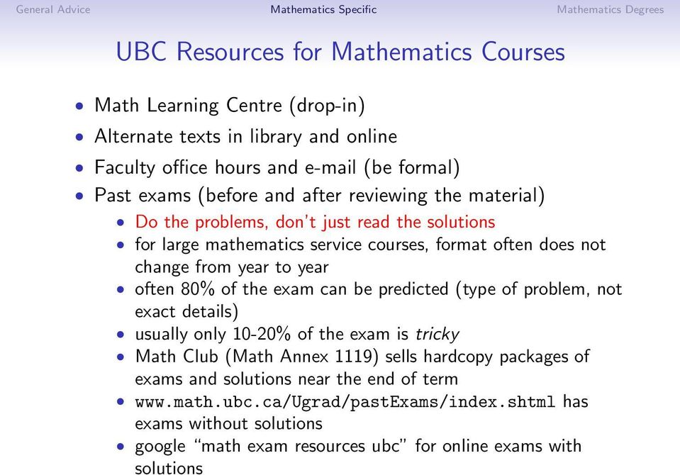 often 80% of the exam can be predicted (type of problem, not exact details) usually only 10-20% of the exam is tricky Math Club (Math Annex 1119) sells hardcopy packages
