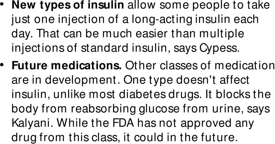 Other classes of medication are in development. One type doesn't affect insulin, unlike most diabetes drugs.