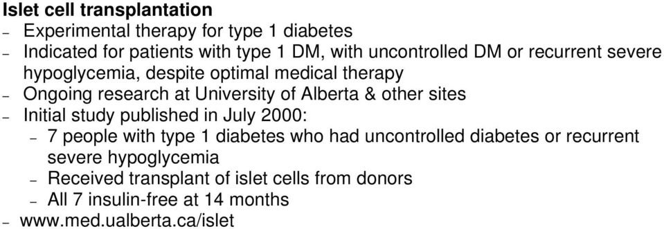 Alberta & other sites Initial study published in July 2000: 7 people with type 1 diabetes who had uncontrolled diabetes