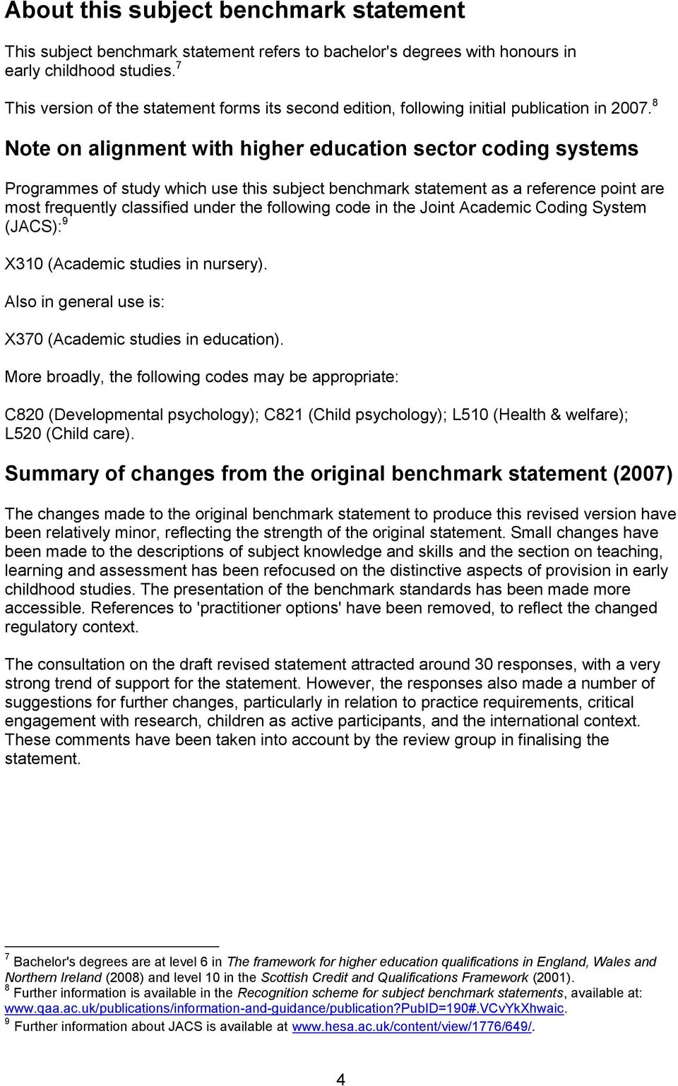 8 Note on alignment with higher education sector coding systems Programmes of study which use this subject benchmark statement as a reference point are most frequently classified under the following