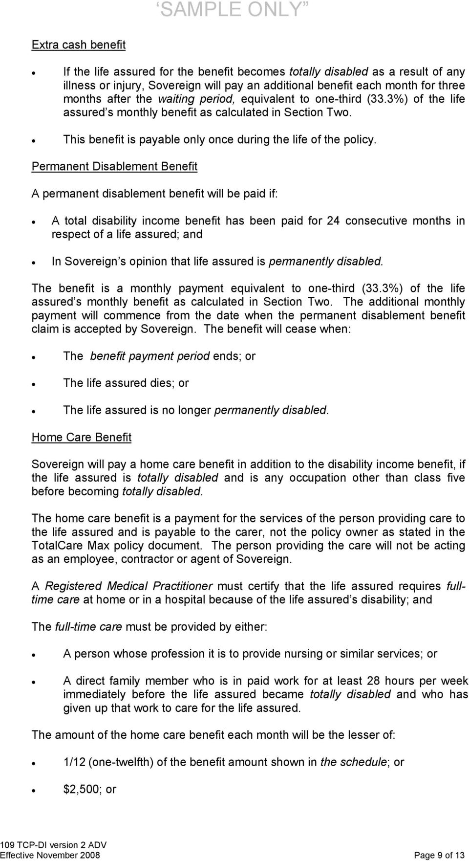 Permanent Disablement Benefit A permanent disablement benefit will be paid if: A total disability income benefit has been paid for 24 consecutive months in respect of a life assured; and In Sovereign