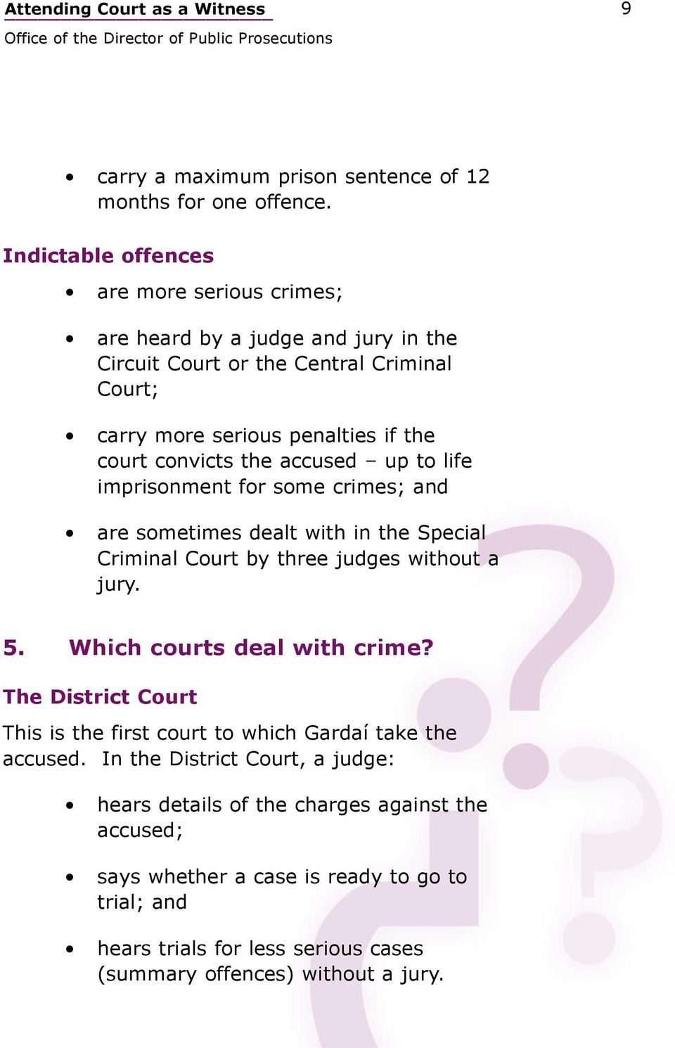 accused up to life imprisonment for some crimes; and are sometimes dealt with in the Special Criminal Court by three judges without a jury. 5. Which courts deal with crime?