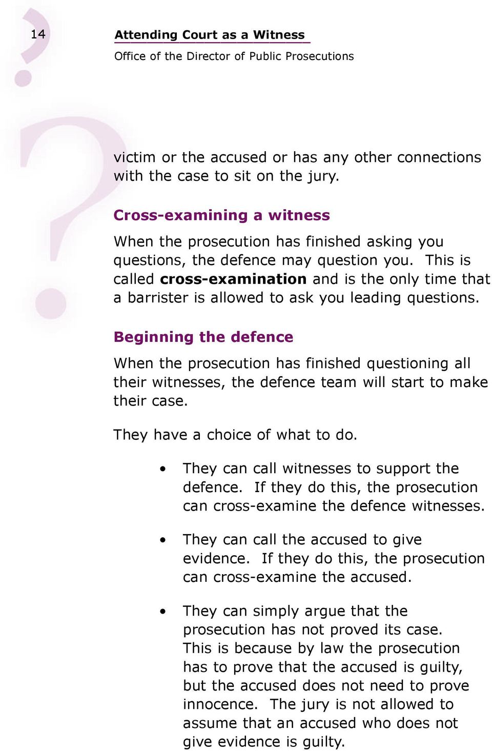 This is called cross-examination and is the only time that a barrister is allowed to ask you leading questions.