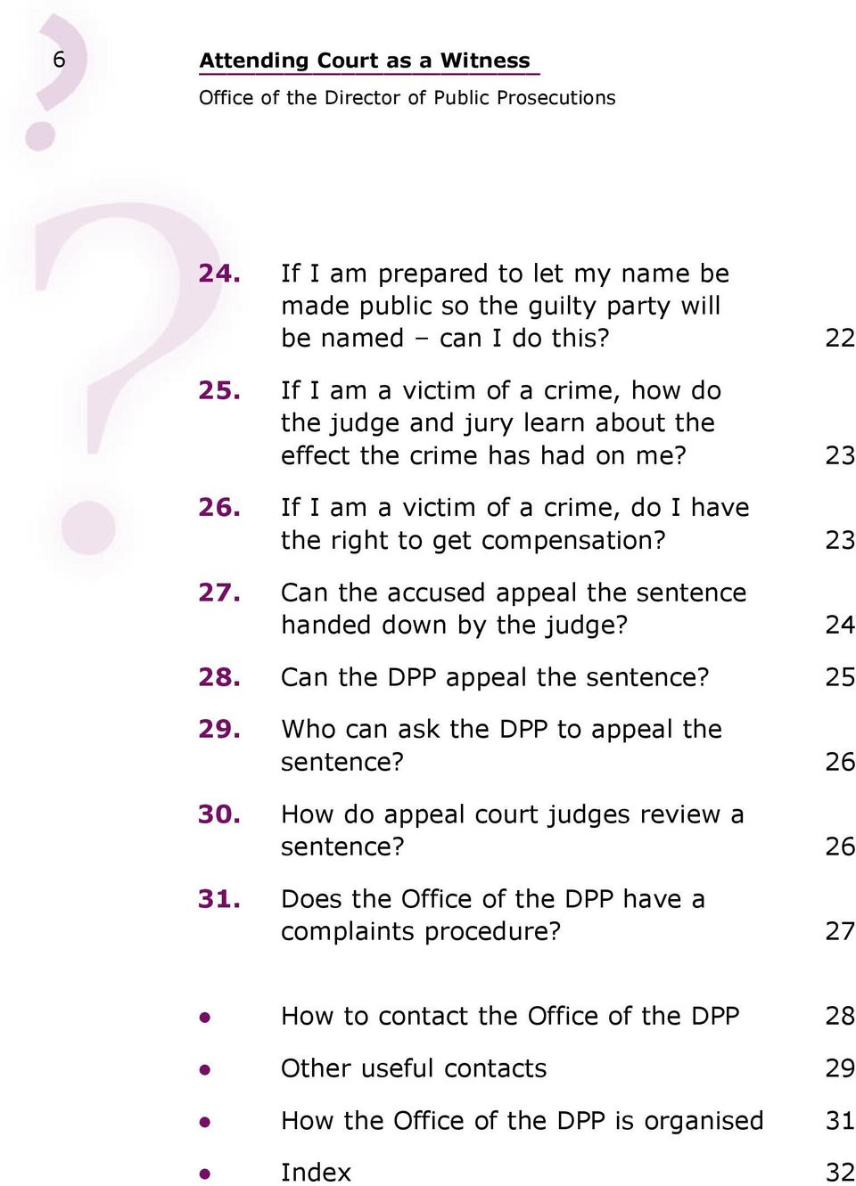 If I am a victim of a crime, do I have the right to get compensation? 23 27. Can the accused appeal the sentence handed down by the judge? 24 28. Can the DPP appeal the sentence?