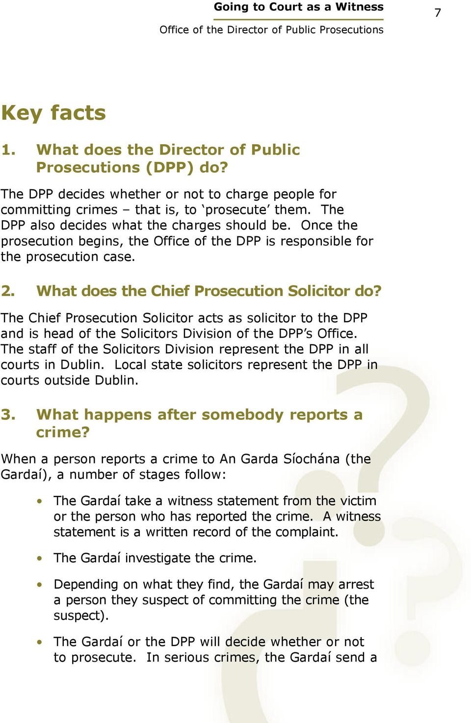 The Chief Prosecution Solicitor acts as solicitor to the DPP and is head of the Solicitors Division of the DPP s Office. The staff of the Solicitors Division represent the DPP in all courts in Dublin.