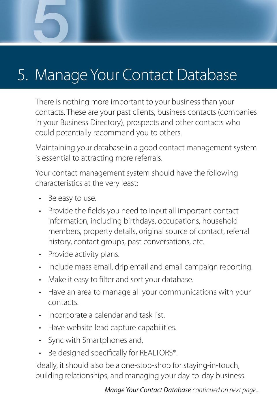 Maintaining your database in a good contact management system is essential to attracting more referrals.