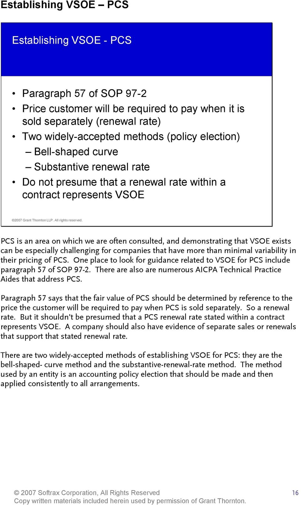 be especially challenging for companies that have more than minimal variability in their pricing of PCS. One place to look for guidance related to VSOE for PCS include paragraph 57 of SOP 97-2.