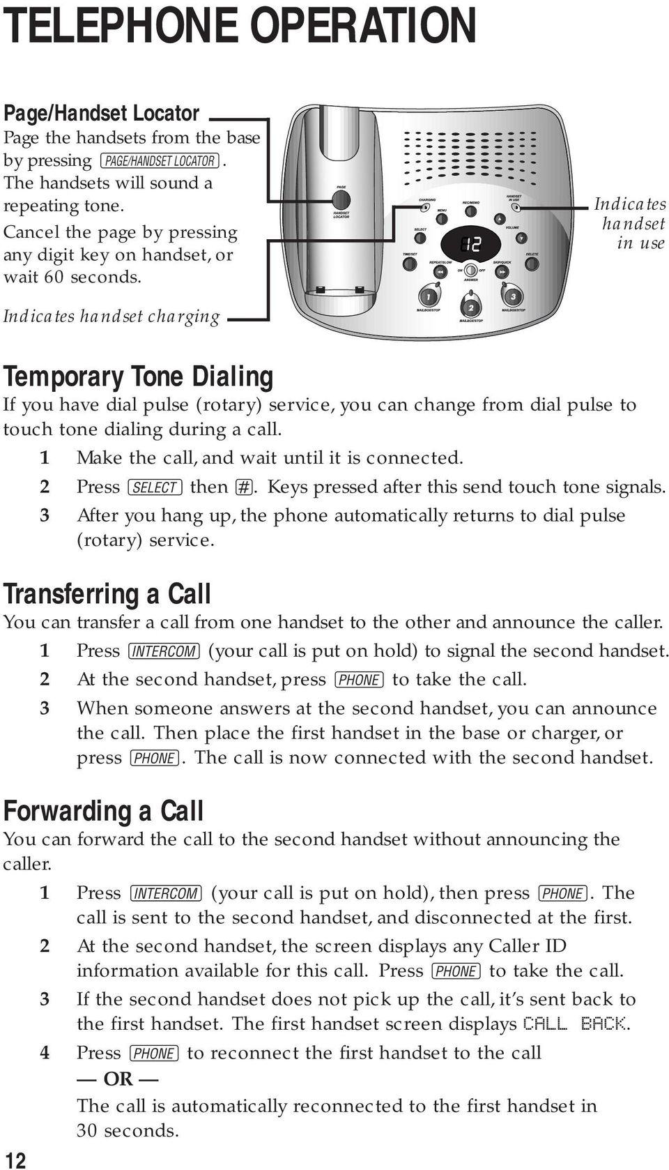 Indicates handset in use Indicates handset charging Temporary Tone Dialing If you have dial pulse (rotary) service, you can change from dial pulse to touch tone dialing during a call.