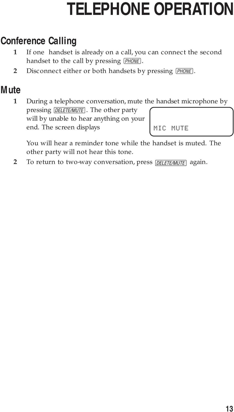 Mute TELEPHONE OPERATION 1 During a telephone conversation, mute the handset microphone by pressing.
