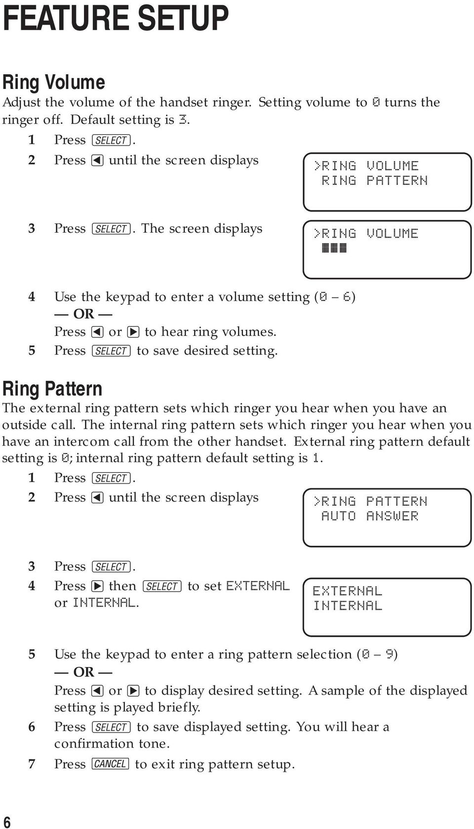 5 Press S to save desired setting. Ring Pattern The external ring pattern sets which ringer you hear when you have an outside call.