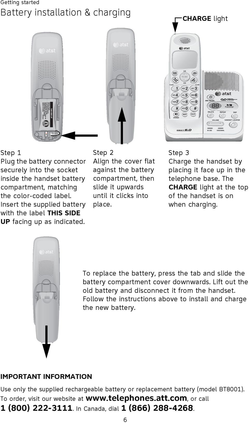 Step 3 Charge the handset by placing it face up in the telephone base. The CHARGE light at the top of the handset is on when charging.