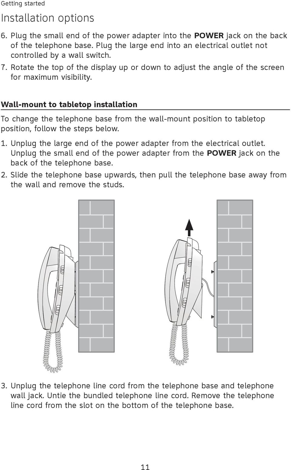 Wall-mount to tabletop installation To change the telephone base from the wall-mount position to tabletop position, follow the steps below. 1. 2.