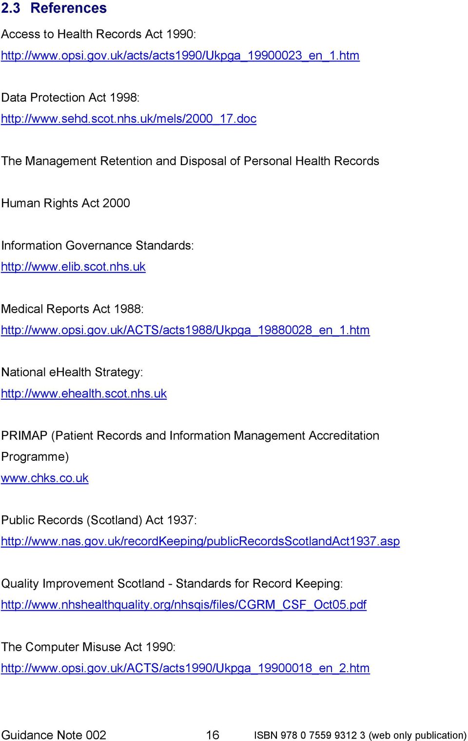uk/acts/acts1988/ukpga_19880028_en_1.htm National ehealth Strategy: http://www.ehealth.scot.nhs.uk PRIMAP (Patient Records and Information Management Accreditation Programme) www.chks.co.uk Public Records (Scotland) Act 1937: http://www.