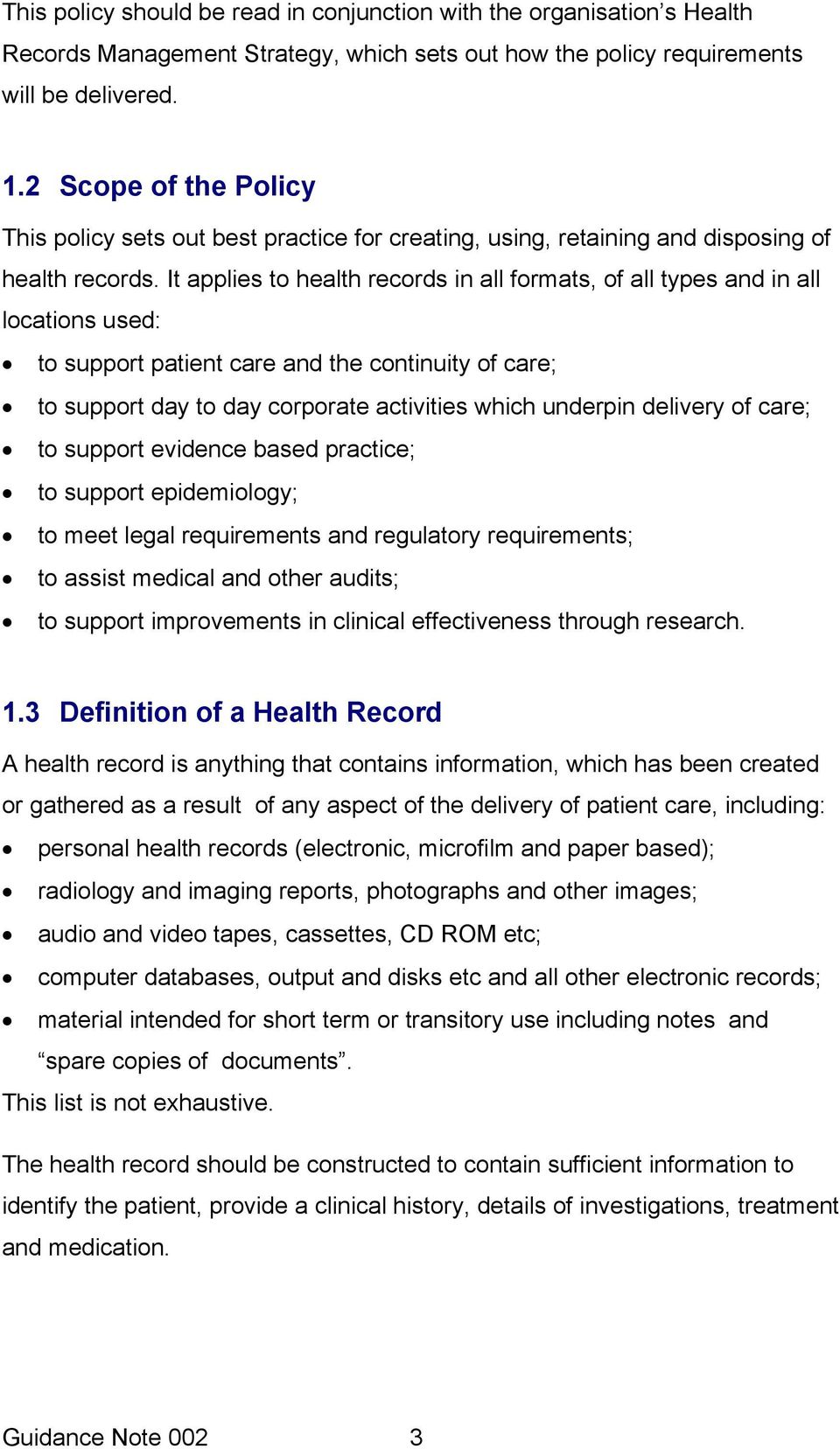 It applies to health records in all formats, of all types and in all locations used: to support patient care and the continuity of care; to support day to day corporate activities which underpin