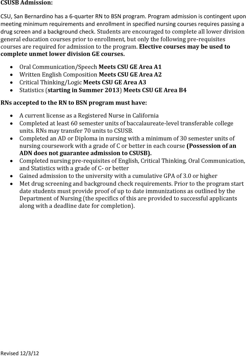 Students are encouraged to complete all lower division general education courses prior to enrollment, but only the following pre-requisites courses are required for admission to the program.