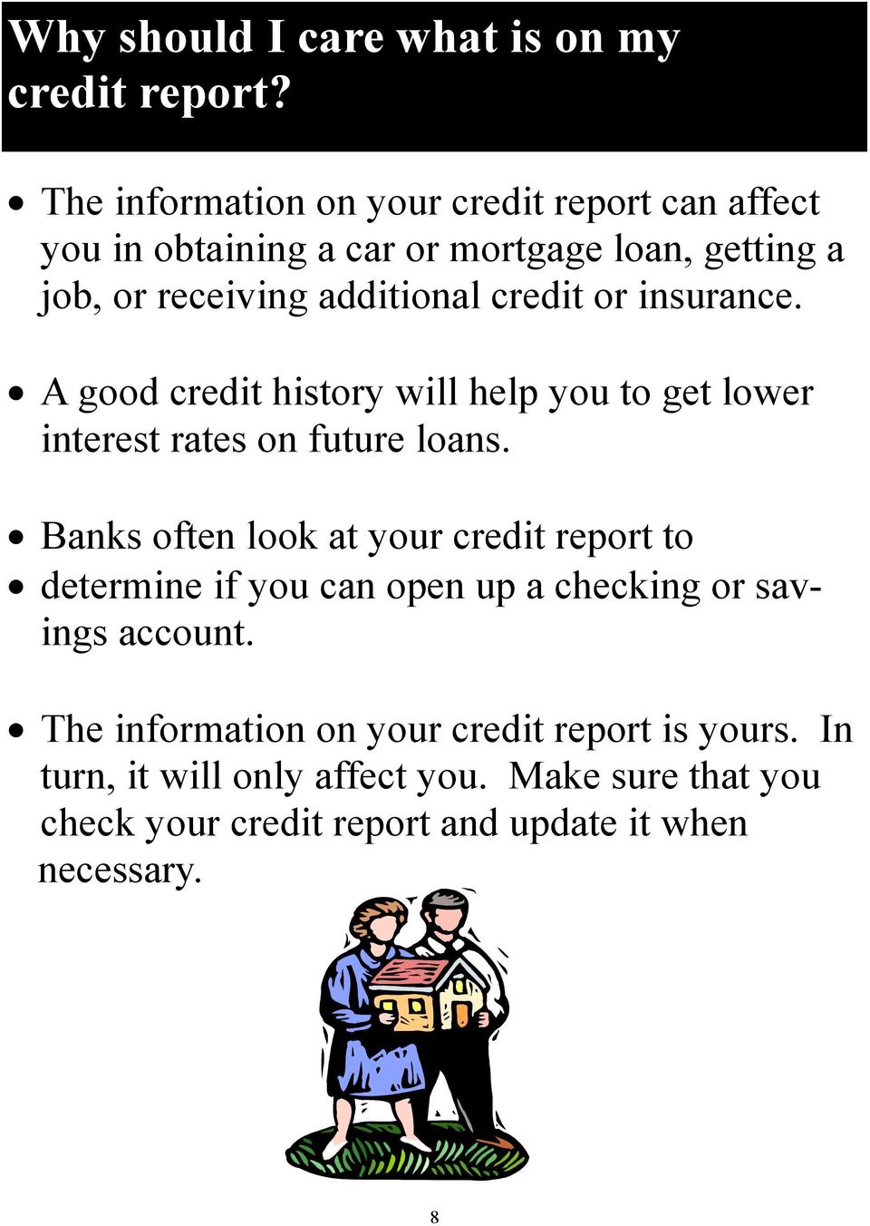 credit or insurance. A good credit history will help you to get lower interest rates on future loans.