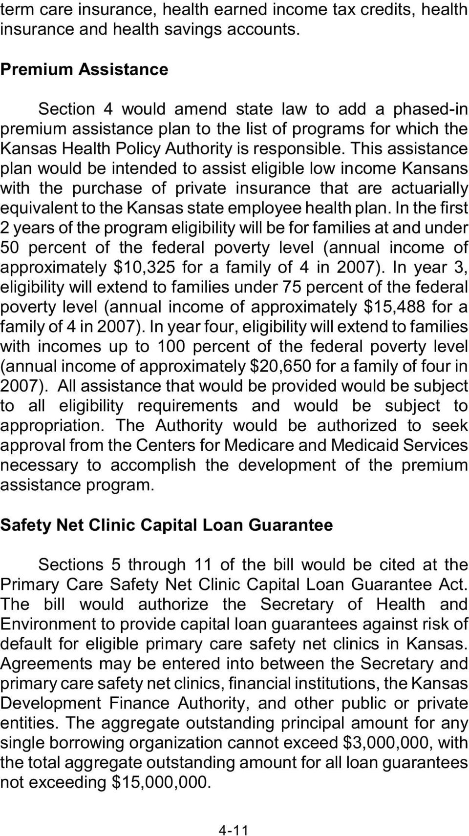 This assistance plan would be intended to assist eligible low income Kansans with the purchase of private insurance that are actuarially equivalent to the Kansas state employee health plan.