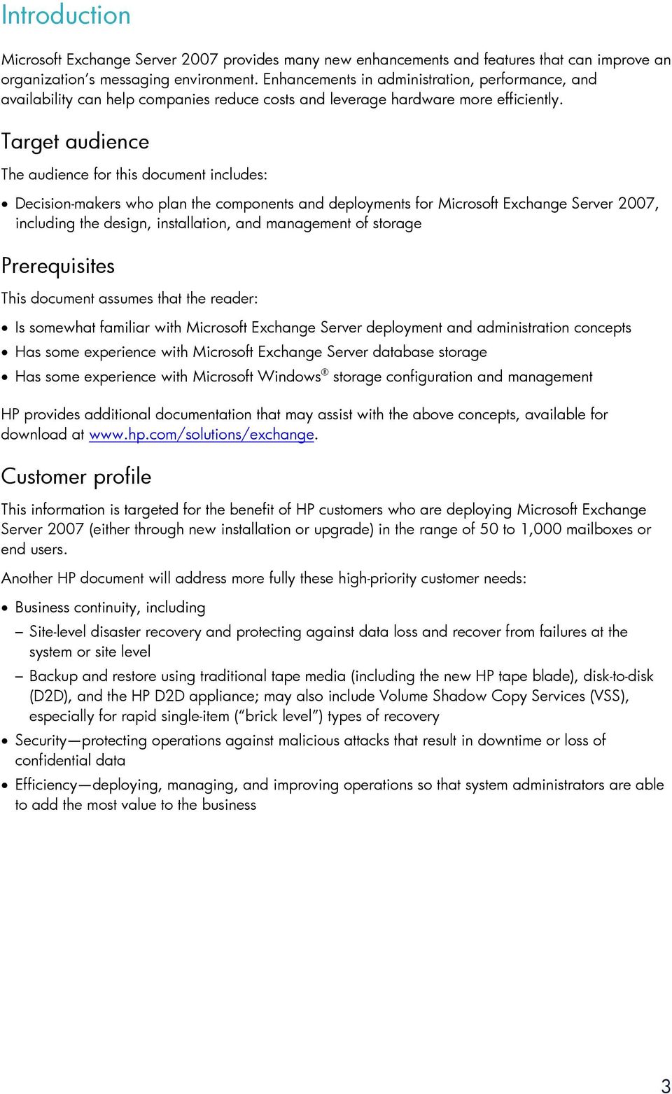 Target audience The audience for this document includes: Decision-makers who plan the components and deployments for Microsoft Exchange Server 2007, including the design, installation, and management