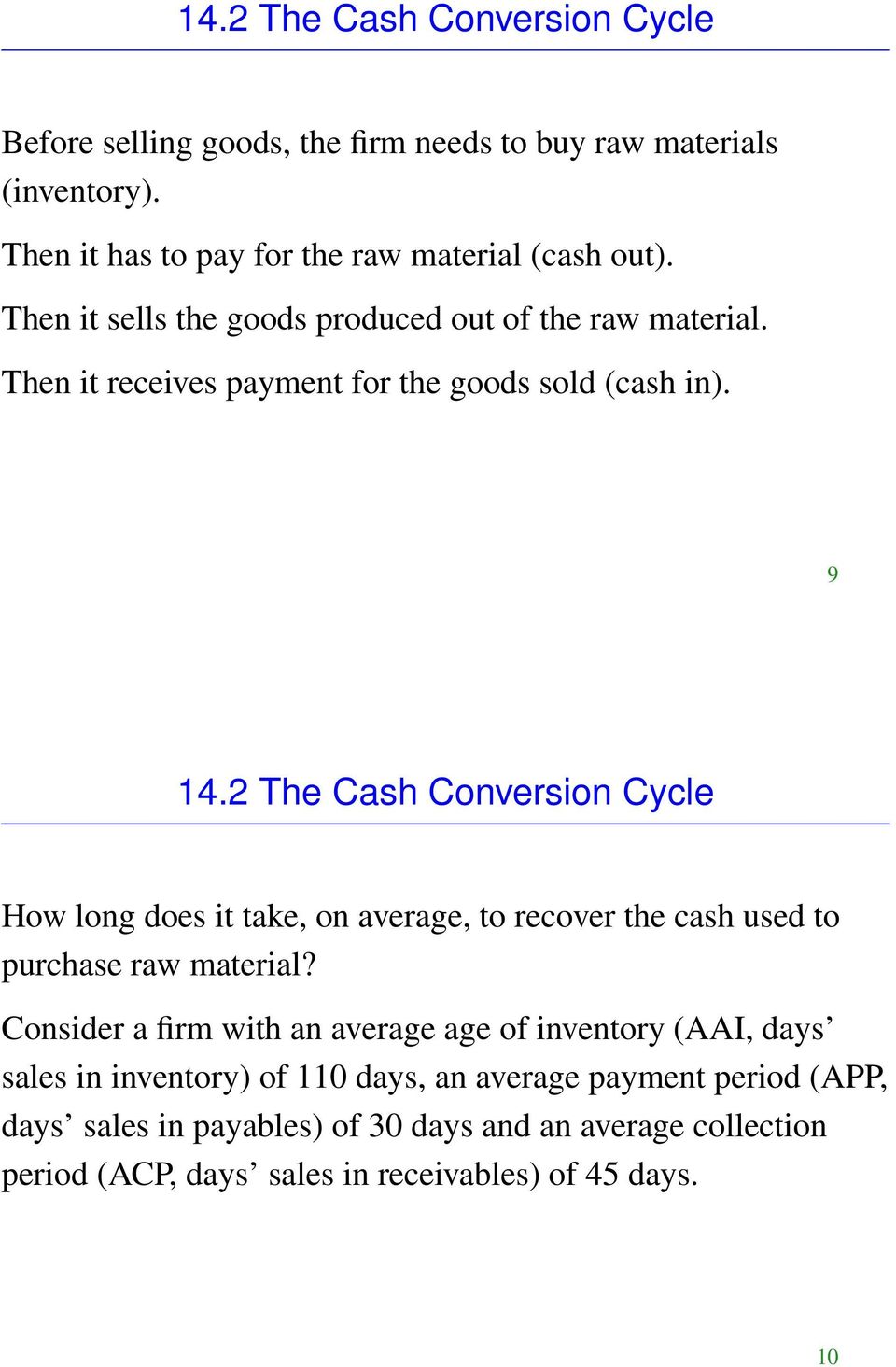 2 The Cash Conversion Cycle How long does it take, on average, to recover the cash used to purchase raw material?