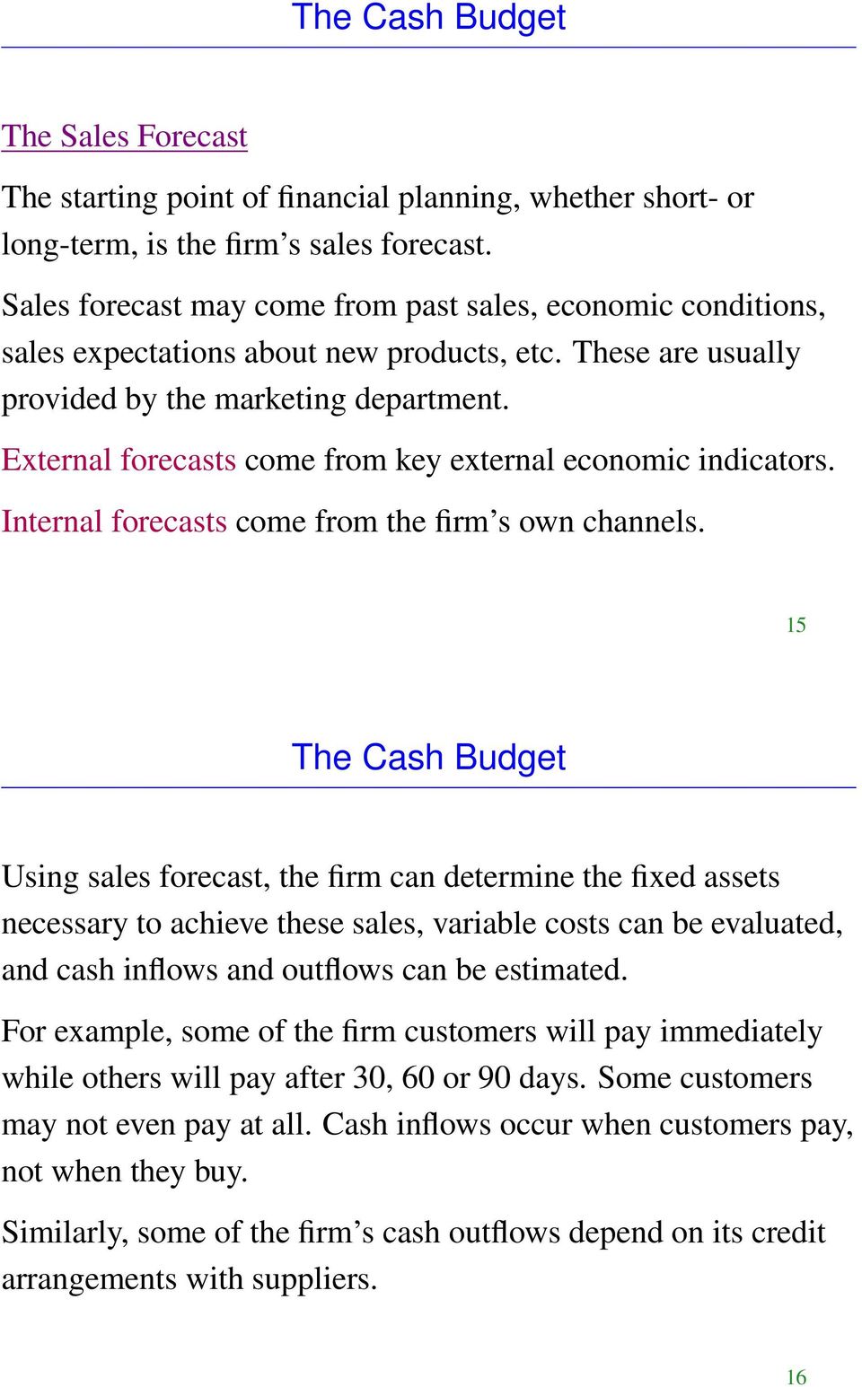 External forecasts come from key external economic indicators. Internal forecasts come from the firm s own channels.