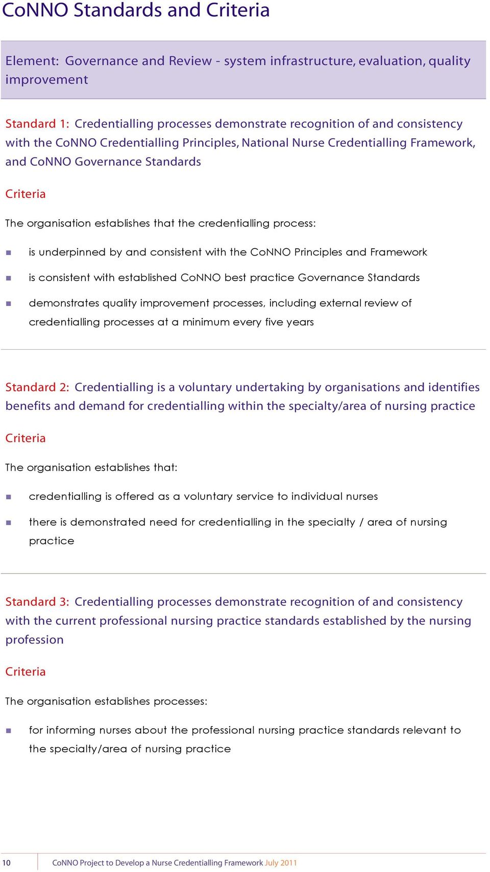 with the CoNNO Principles and Framework is consistent with established CoNNO best practice Governance Standards demonstrates quality improvement processes, including external review of credentialling