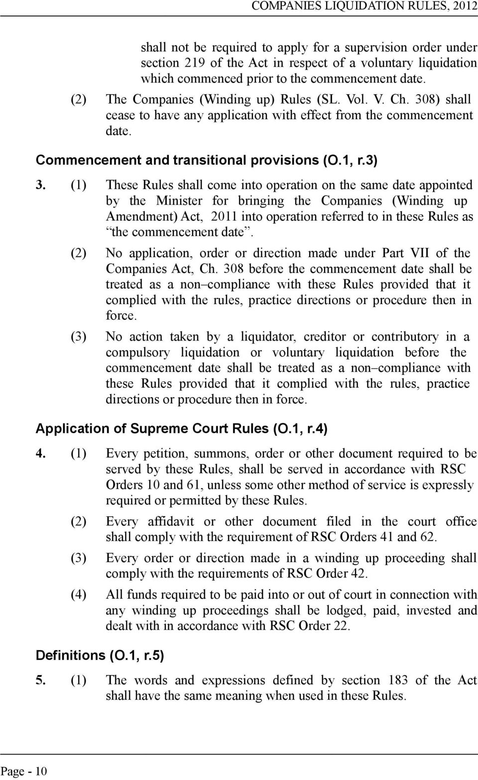 (1) These Rules shall come into operation on the same date appointed by the Minister for bringing the Companies (Winding up Amendment) Act, 2011 into operation referred to in these Rules as the