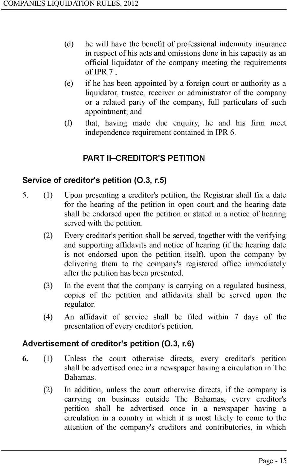 appointment; and that, having made due enquiry, he and his firm meet independence requirement contained in IPR 6. PART II CREDITOR'S PETITION Service of creditor's petition (O.3, r.5) 5.