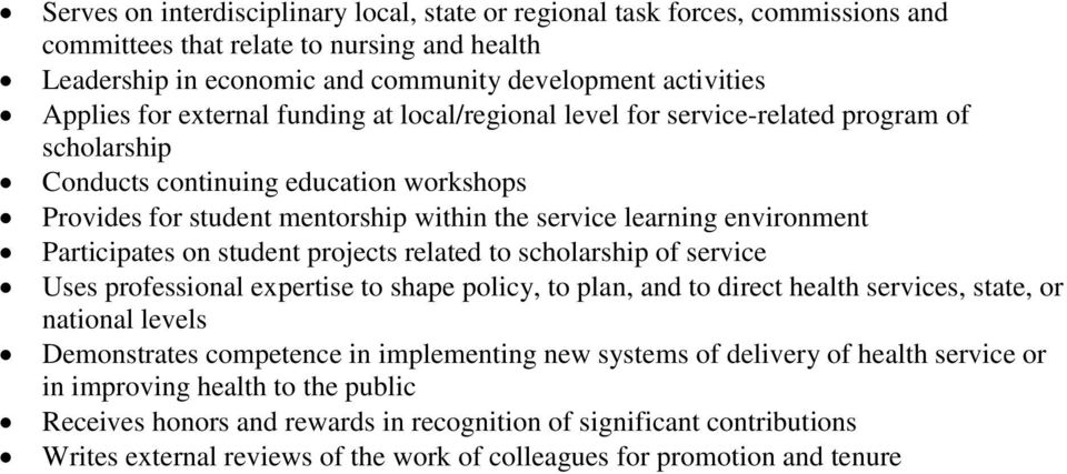 Participates on student projects related to scholarship of service Uses professional expertise to shape policy, to plan, and to direct health services, state, or national levels Demonstrates