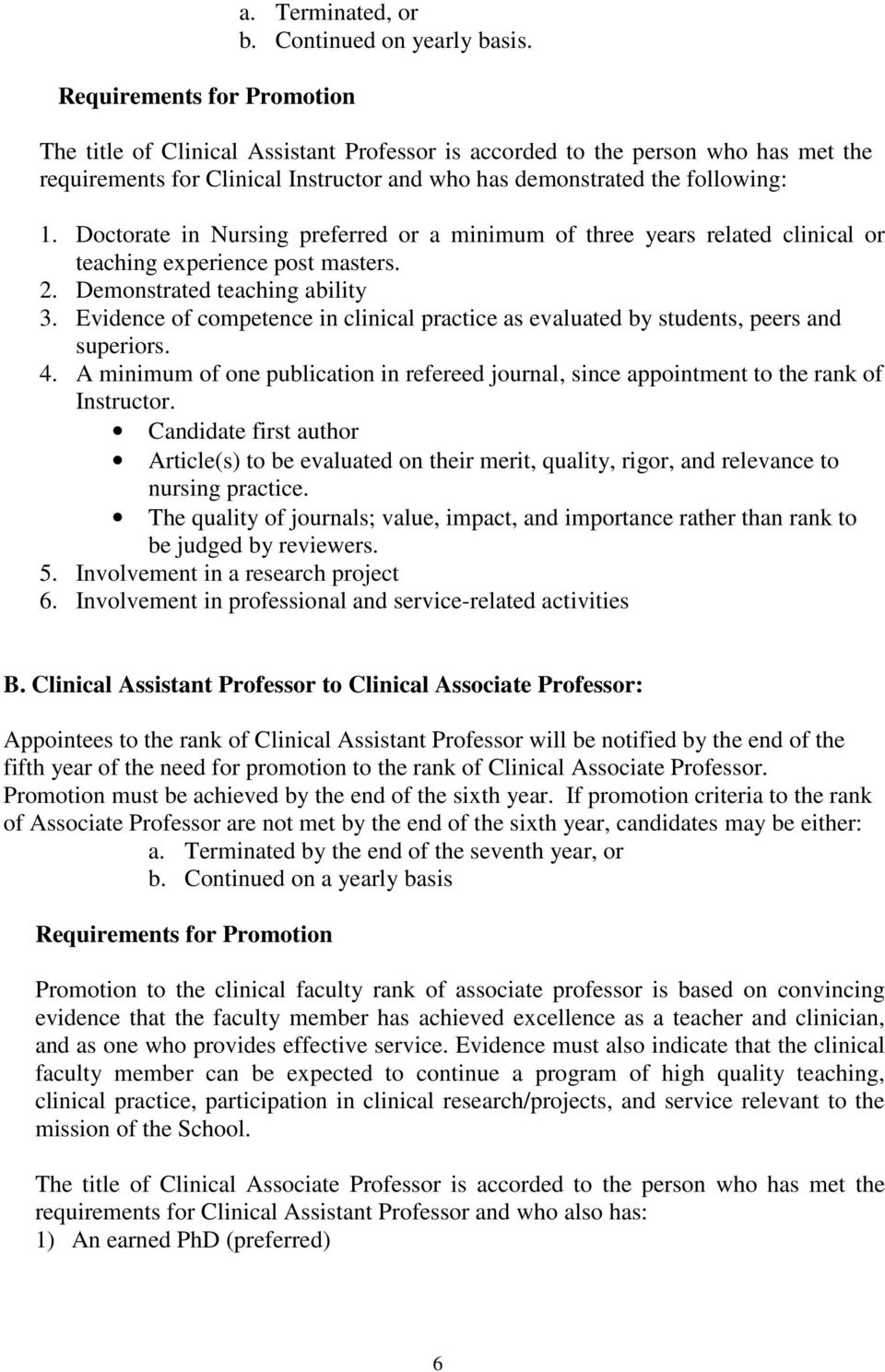 Doctorate in Nursing preferred or a minimum of three years related clinical or teaching experience post masters. 2. Demonstrated teaching ability 3.
