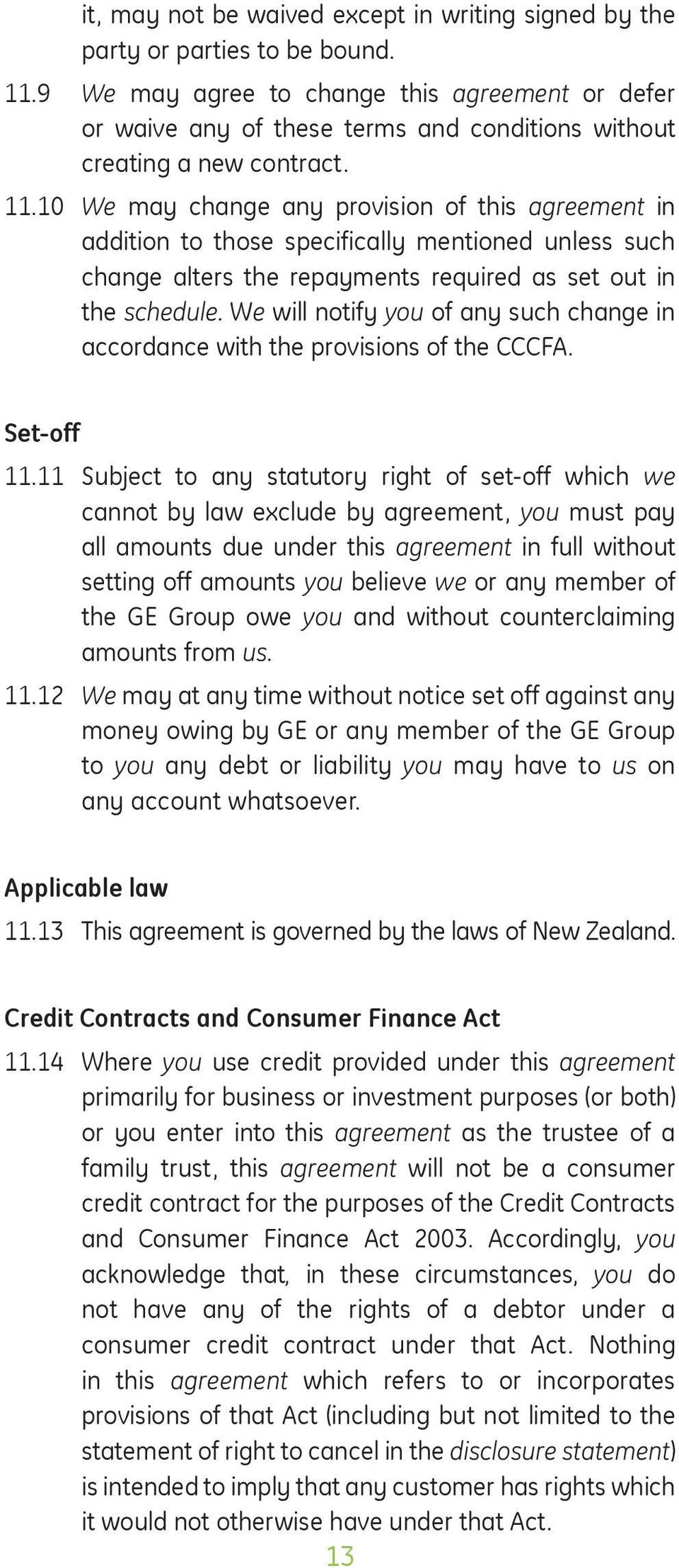 10 We may change any provision of this agreement in addition to those specifically mentioned unless such change alters the repayments required as set out in the schedule.