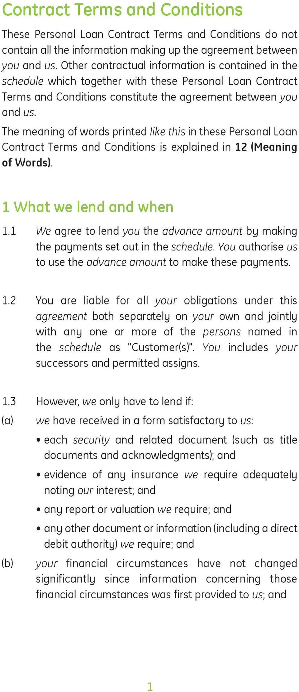 The meaning of words printed like this in these Personal Loan Contract Terms and Conditions is explained in 12 (Meaning of Words). 1 What we lend and when 1.