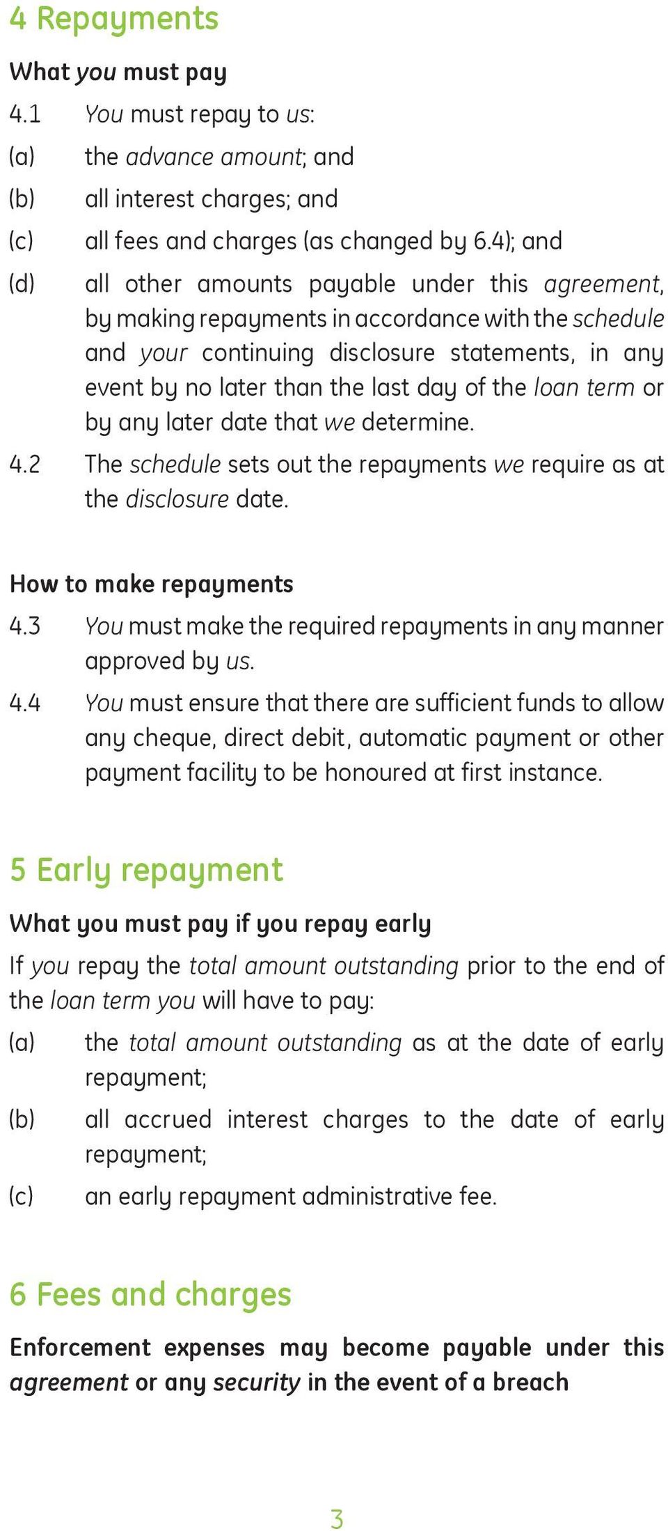 the loan term or by any later date that we determine. 4.2 The schedule sets out the repayments we require as at the disclosure date. How to make repayments 4.